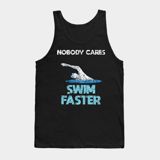 Nobody cares swim faster Swimming Swimmer sports Tank Top by Crazy Shirts